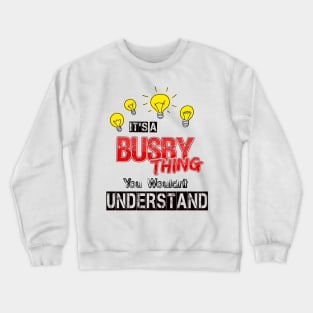 Its A Busby Thing You Wouldnt Understand Crewneck Sweatshirt